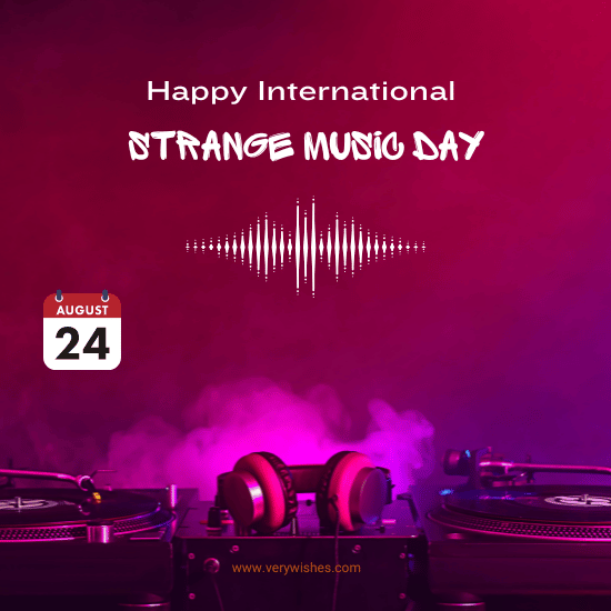 International Strange Music Day (Aug 24) Wishes - History, Hashtags, Status Messages, Quotes